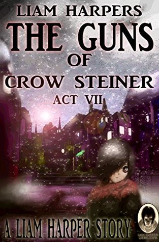 Read Online The Guns of Crow Steiner Act 7 (Frame 27 Book 13) - Liam Harper file in PDF