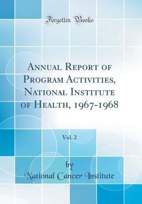 Full Download Annual Report of Program Activities, National Institute of Health, 1967-1968, Vol. 2 (Classic Reprint) - National Cancer Institute file in ePub