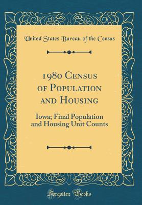 Download 1980 Census of Population and Housing: Iowa; Final Population and Housing Unit Counts (Classic Reprint) - United States Bureau of the Census file in ePub
