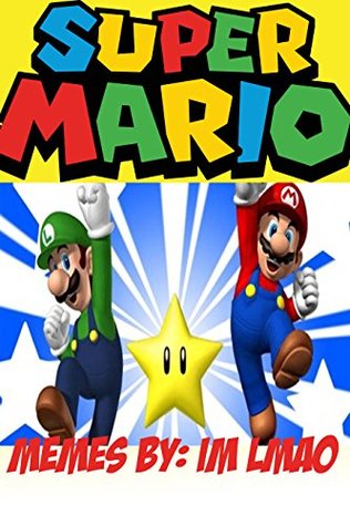 Download Super Mario Bros: The Funniest Super Mario Bros Jokes & Memes! Try Not to Laugh! Quality Memes! - IM LMAO file in PDF