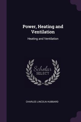 Download Power, Heating and Ventilation: Heating and Ventilation - Charles Lincoln Hubbard | PDF