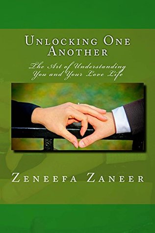 Full Download Unlocking One Another: The Art of Understanding Yourself and Your Love Life - Zeneefa Zaneer file in PDF