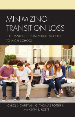 Read Online Minimizing Transition Loss: The Hand-Off from Middle School to High School - Carol J Christian | PDF