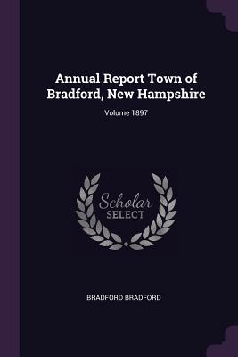 Full Download Annual Report Town of Bradford, New Hampshire; Volume 1897 - Bradford New Hampshire | PDF