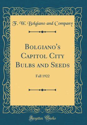 Full Download Bolgiano's Capitol City Bulbs and Seeds: Fall 1922 (Classic Reprint) - F W Bolgiano and Company | ePub