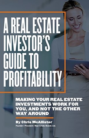 Full Download A Real Estate Investor's Guide to Profitability: Making your real estate investments work for you, and not the other way around - Chris McAllister | PDF