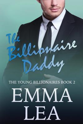 Read Online The Billionaire Daddy: The Young Billionaires Book 2 - Emma Lea file in ePub