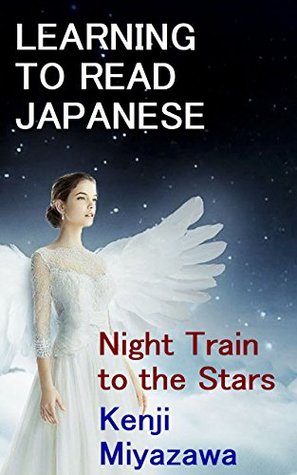 Read Online Night Train to the Stars: Learning to Read Japanese: Level 4: Elementary Reading - Kenji Miyazawa file in PDF