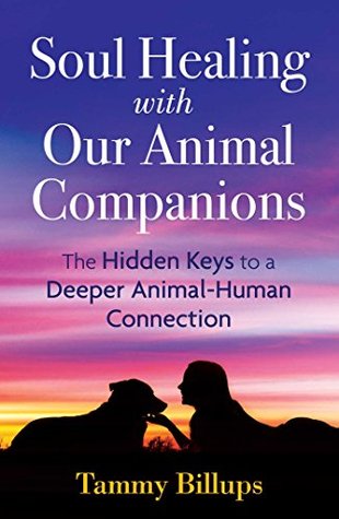 Read Soul Healing with Our Animal Companions: The Hidden Keys to a Deeper Animal-Human Connection - Tammy Billups file in ePub