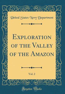 Download Exploration of the Valley of the Amazon, Vol. 2 (Classic Reprint) - U.S. Department of the Navy file in ePub