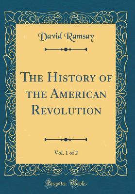 Read The History of the American Revolution, Vol. 1 of 2 (Classic Reprint) - David Ramsay | PDF
