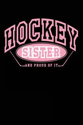 Read Online Hockey Sister and Proud of It: Ice Hockey Gifts for Sisters - Hockey Journal 6x9 -  | PDF