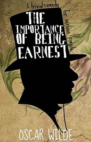 Read Online The Importance of Being Earnest: A Trivial Comedy for Serious People by Oscar Wilde - Oscar Wilde | PDF
