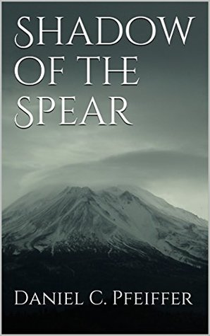 Download Shadow of the Spear: Book 1 of The Dydenicon Chronicles - Daniel C. Pfeiffer | PDF