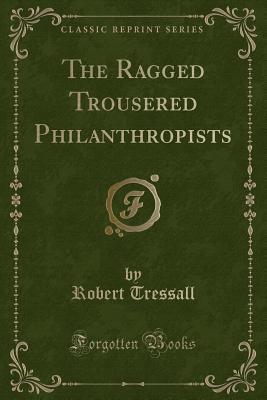 Read The Ragged Trousered Philanthropists (Classic Reprint) - Robert Tressall file in PDF