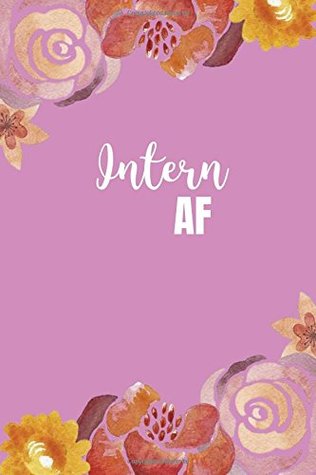 Read Online Intern AF: Funny Intern Appreciation Gift for Women, Lined Journal for Internships; Intern Supplies -  file in PDF