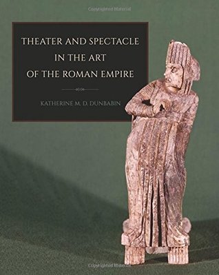 Read Theater and Spectacle in the Art of the Roman Empire - Katherine M.D. Dunbabin file in ePub