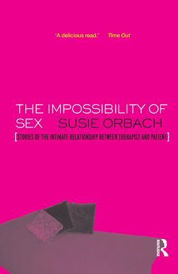 Read Online The Impossibility of Sex: Stories of the Intimate Relationship Between Therapist and Client - Susie Orbach | ePub