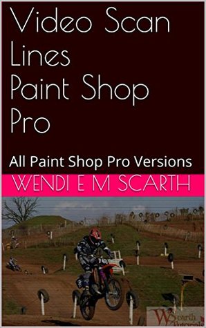 Full Download Video Scan Lines Paint Shop Pro: All Paint Shop Pro Versions (Paint Shop Pro Made Easy Book 252) - Wendi E.M. Scarth file in ePub