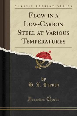Read Online Flow in a Low-Carbon Steel at Various Temperatures (Classic Reprint) - Herbert James French | ePub