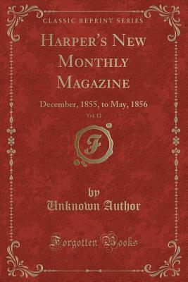 Download Harper's New Monthly Magazine, Vol. 12: December, 1855, to May, 1856 (Classic Reprint) - Unknown file in PDF