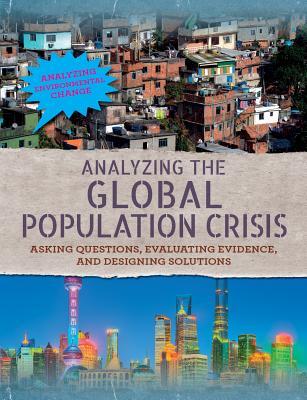 Full Download Analyzing the Global Population Crisis: Asking Questions, Evaluating Evidence, and Designing Solutions - Philip Steele | ePub