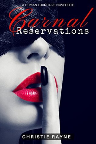 Full Download Carnal Reservations: A Human Furniture Novelette (Hidden Pleasures Book 1) - Christie Rayne file in ePub