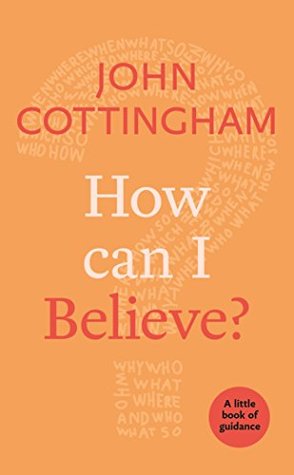 Full Download How Can I Believe?: A Little Book Of Guidance (Little Books of Guidance 0) - John Cottingham | PDF