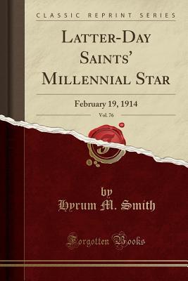 Full Download Latter-Day Saints' Millennial Star, Vol. 76: February 19, 1914 (Classic Reprint) - Hyrum M. Smith | PDF