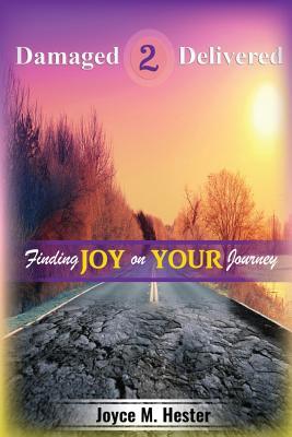 Read Online Damaged2delivered: Finding Joy on the Journey - Joyce M Hester file in ePub