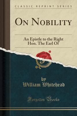 Download On Nobility: An Epistle to the Right Hon. the Earl of (Classic Reprint) - William Whitehead file in PDF