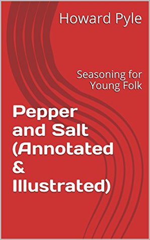 Read Online Pepper and Salt (Annotated & Illustrated): Seasoning for Young Folk - Howard Pyle file in PDF