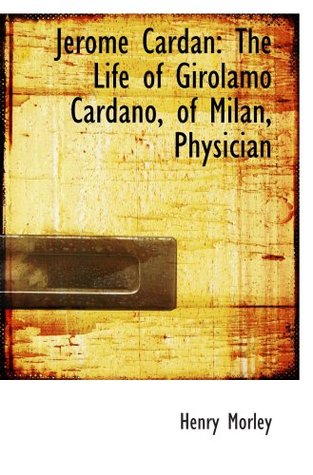 Full Download Jerome Cardan: The Life of Girolamo Cardano, of Milan, Physician - Henry Morley file in PDF
