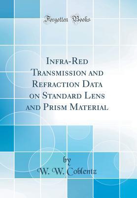 Full Download Infra-Red Transmission and Refraction Data on Standard Lens and Prism Material (Classic Reprint) - W W Coblentz | ePub