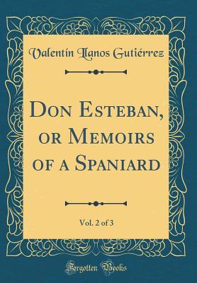 Download Don Esteban, or Memoirs of a Spaniard, Vol. 2 of 3 (Classic Reprint) - Valentin Llanos Gutierrez file in ePub