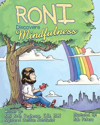 Full Download Roni Discovers Mindfulness: Introducing Kids to Eating and Living in a Mindful Way - Dr Roni C Roth Beshears file in PDF