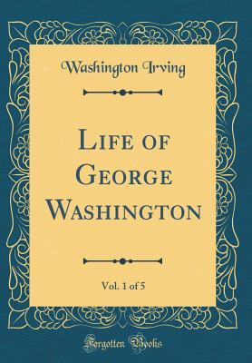 Download Life of George Washington, Vol. 1 of 5 (Classic Reprint) - Washington Irving file in ePub