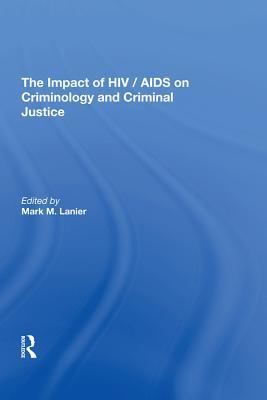Read Online The Impact of Hiv/AIDS on Criminology and Criminal Justice - Mark M. Lanier file in ePub
