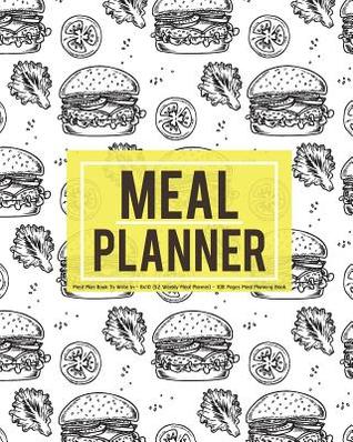 Full Download Meal Planner: Meal Plan Book to Write in - 8x10 (52 Weekly Meal Planner) - 108 Pages Meal Planning Book: Meal Planner - Saavede G file in ePub