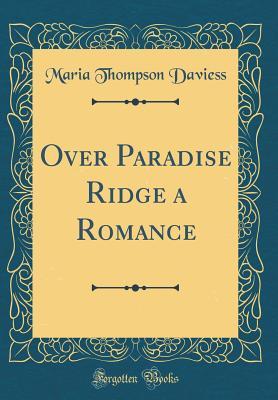 Full Download Over Paradise Ridge a Romance (Classic Reprint) - Maria Thompson Daviess | PDF