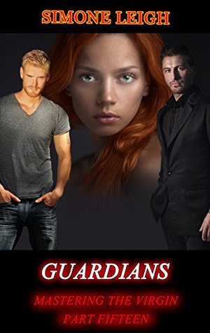 Download Guardians: A BDSM Ménage Erotic Thriller (Mastering the Virgin Book 15) - Simone Leigh | ePub