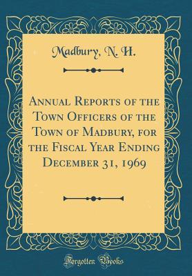 Read Online Annual Reports of the Town Officers of the Town of Madbury, for the Fiscal Year Ending December 31, 1969 (Classic Reprint) - Madbury N H | PDF
