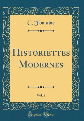 Read Online Historiettes Modernes, Vol. 2 (Classic Reprint) - C Fontaine | PDF