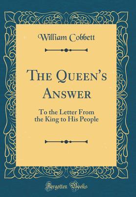Download The Queen's Answer: To the Letter from the King to His People (Classic Reprint) - William Cobbett file in PDF