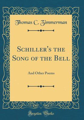 Full Download Schiller's the Song of the Bell: And Other Poems (Classic Reprint) - Thomas C Zimmerman file in ePub