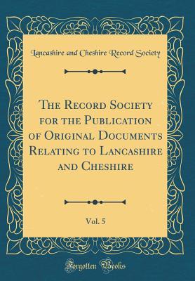 Full Download The Record Society for the Publication of Original Documents Relating to Lancashire and Cheshire, Vol. 5 (Classic Reprint) - Lancashire and Cheshire Record Society | ePub