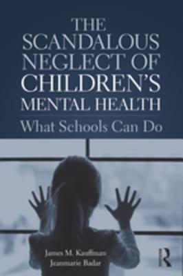 Download The Scandalous Neglect of Children's Mental Health: What Schools Can Do - James M Kauffman | ePub