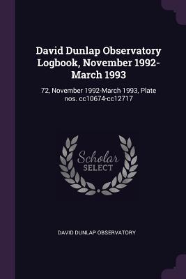 Read David Dunlap Observatory Logbook, November 1992-March 1993: 72, November 1992-March 1993, Plate Nos. Cc10674-Cc12717 - David Dunlap Observatory | PDF