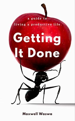 Download Getting It Done: A Guide to living a productive life (Mentoring, the power of habit Book 1) - Maxwell Waswa file in ePub