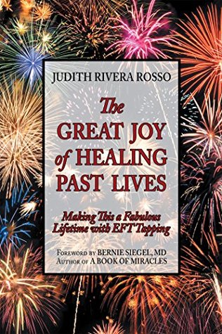 Read Online The Great Joy of Healing Past Lives: Making This a Fabulous Lifetime with Eft Tapping - Judith Rivera Rosso file in ePub
